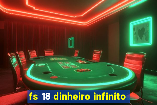 fs 18 dinheiro infinito